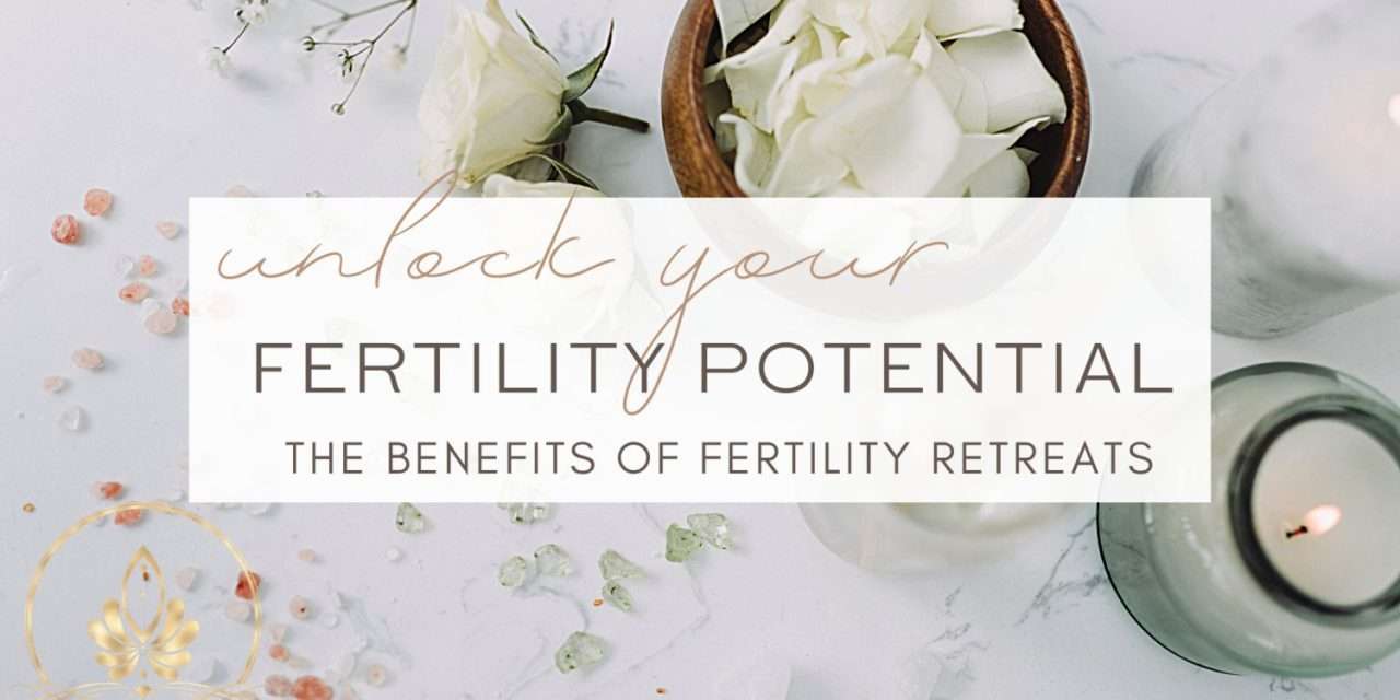Unlock Your Fertility Potential: The Benefits of a Fertility Retreat