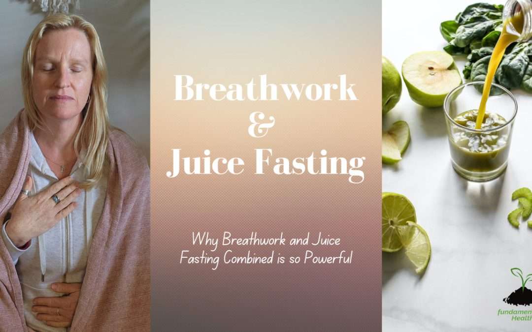 Why Breathwork During a Juice Fast is so Powerful