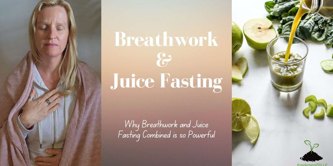 Why Breathwork During a Juice Fast is so Powerful