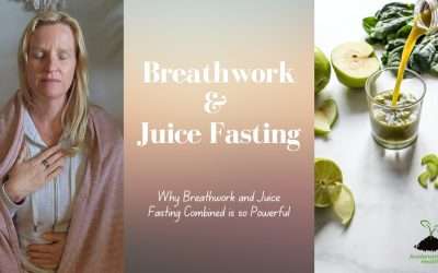 Why Breathwork During a Juice Fast is so Powerful
